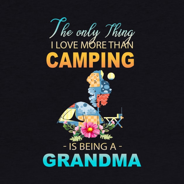 The Ony Thing I Love More Than Camping Is Being A Grandma by Thai Quang